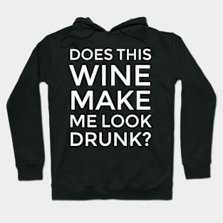 Does This Wine Make Me Look Drunk? Hoodie